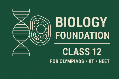 Biology Foundation: Class 12 For Olympiads/IIT/ NEET