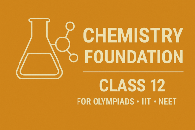 Chemistry Foundation: Class 12 For Olympiads/IIT/ NEET
