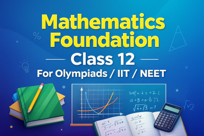 Mathematics Foundation: Class 12 For Olympiads/IIT/ NEET